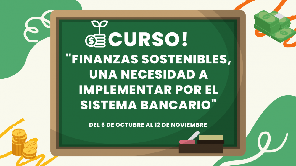 Imagen relacionada con la noticia :Convocatoria al curso: “Finanzas Sostenibles, una necesidad a implementar por el sistema bancario”